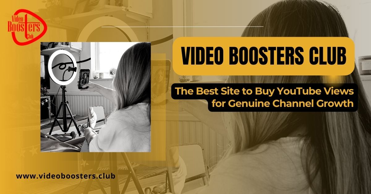 Video Boosters Club - The Best Site to Buy YouTube Views for Genuine Channel Growth
