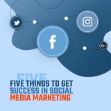 Five Things To Get Success In Social Media Marketing
