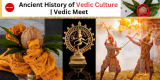 Ancient History of Vedic Culture | Vedic Meet