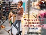 What benefits can Local Businesses avail by Listing on BuzCafe?