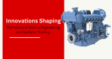 Innovations Shaping the Future of Marine Engineering and Seafarer Training