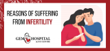 Which are the predominant reasons for suffering from infertility?