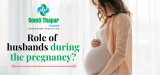How can husbands support their wives during pregnancy?