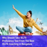 WHY SHOULD WE TAKE IELTS PROFICIENCY TEST  FROM THE BEST IELTS COACHING IN BANGALORE?
