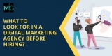 What to look for in a digital marketing agency Before Hiring?