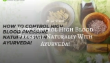 Ayurvedic Lifestyle Tips for Controlling High Blood Pressure